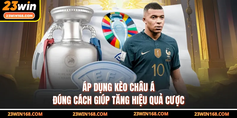 Áp dụng kèo châu Á đúng cách giúp tăng hiệu quả cược