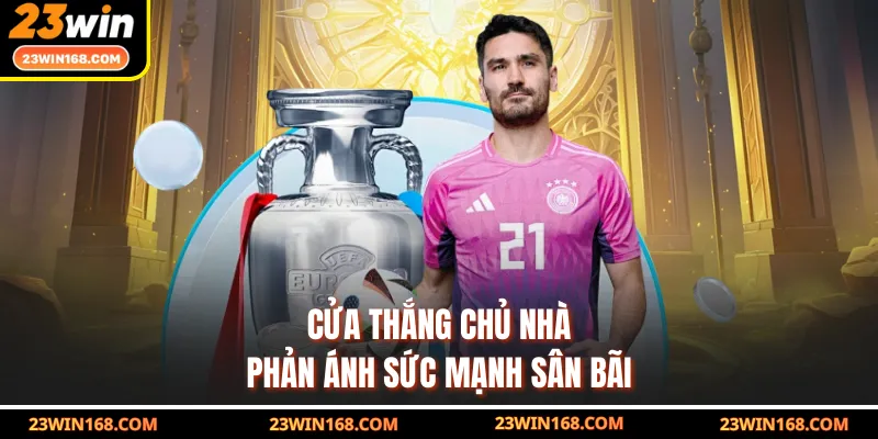 Cửa thắng chủ nhà phản ánh sức mạnh sân bãi