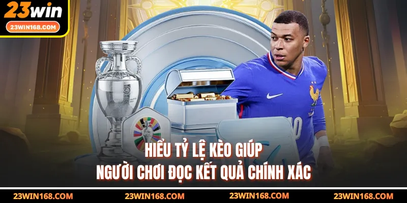 Hiểu tỷ lệ kèo giúp người chơi đọc kết quả chính xác