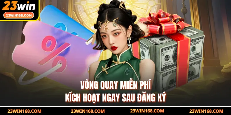 Vòng quay miễn phí kích hoạt ngay sau đăng ký